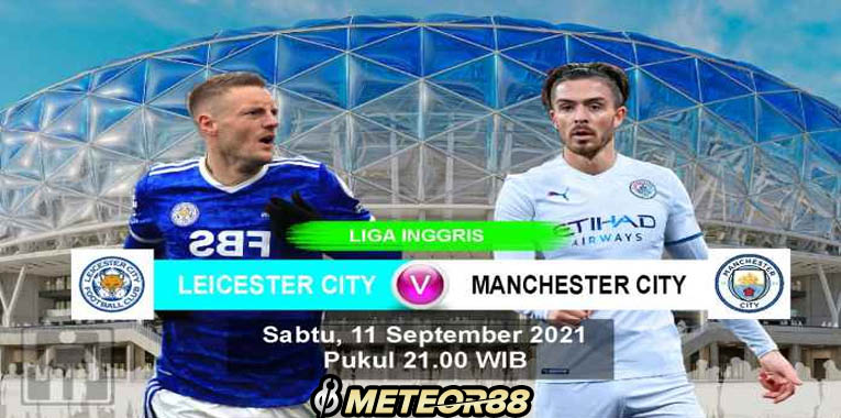 Prediksi Leicester City Vs Manchester City Sabtu 11 September 2021