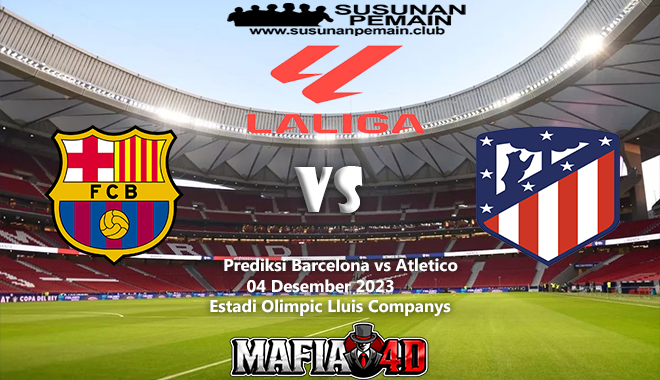 Prediksi Barcelona vs Atletico La Liga 04 Desember 2023