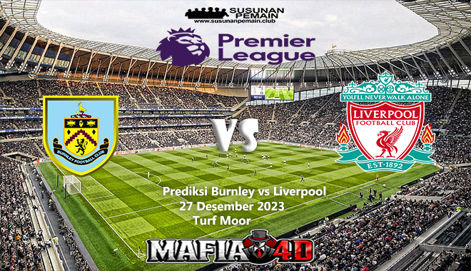 Prediksi Burnley vs Liverpool Premier League 27 Desember 2023