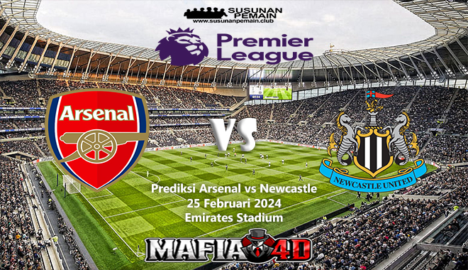 Prediksi Arsenal vs Newcastle Premier League 25 Februari 2024