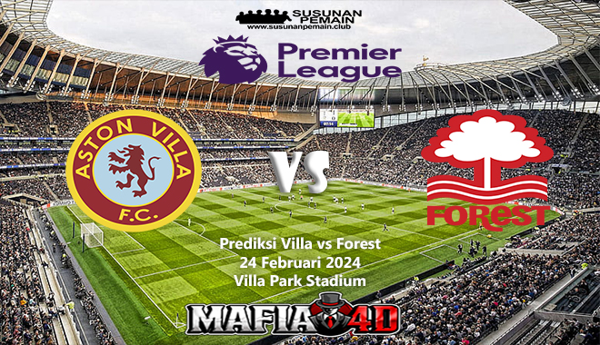 Prediksi Villa vs Forest Premier League 24 Februari 2024