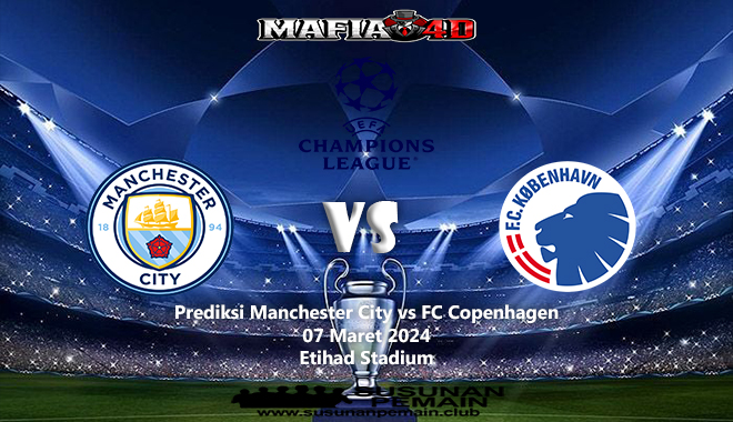 Prediksi City vs Copenhagen Champions League 07 Maret 2024
