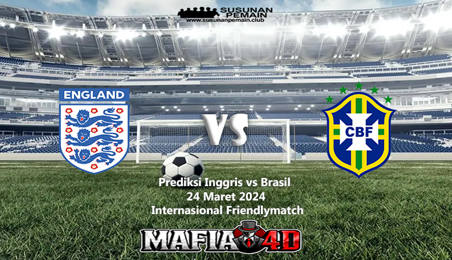 Prediksi Inggris vs Brasil Internasional Friendlymatch 24 Maret 2024