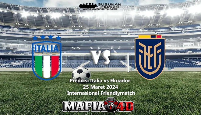 Prediksi Italia vs Ekuador Internasional Friendlymatch 25 Maret 2024