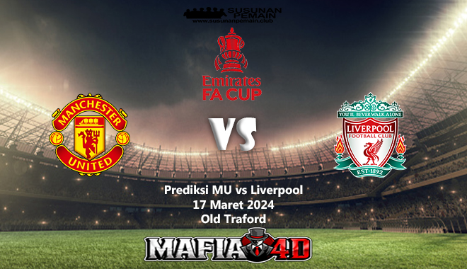 Prediksi ManU vs Liverpool Piala FA 17 Maret 2024