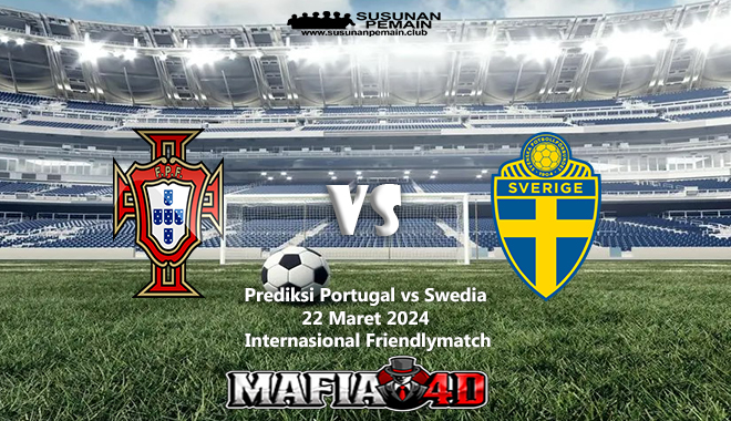Prediksi Portugal vs Swedia Internasional Friendlymatch 22 Maret 2024