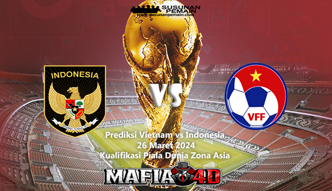 Prediksi Vietnam vs Indonesia Kualifikasi Piala Dunia Zona Asia 26 Maret 2024